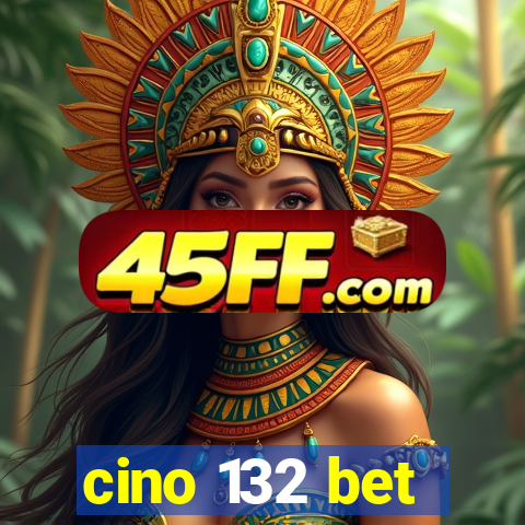cino 132 bet